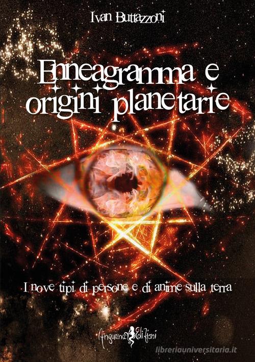 Enneagramma e origini planetarie. I nove tipi di persone e di anime sulla Terra di Ivan Buttazzoni edito da Anguana Edizioni