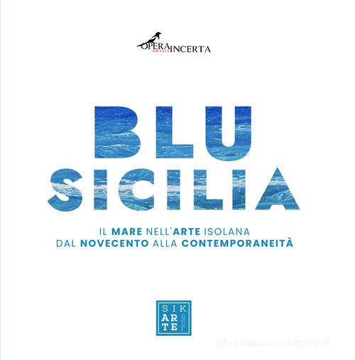 Blu Sicilia. Ediz. italiana e inglese edito da Operaincerta Editore