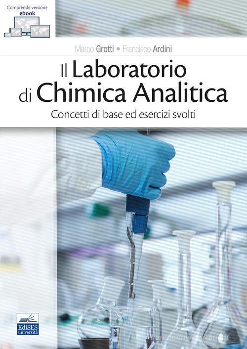 Il laboratorio di chimica analitica. Concetti di base ed esercizi svolti di Marco Grotti, Francesco Ardini edito da Edises