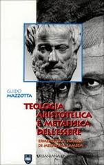 Teologia aristotelica e metafisica dell'essere. Ermeneutica tomista di metafisica lamba di Guido Mazzotta edito da Urbaniana University Press