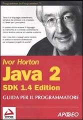 Java 2 SDK 1.4. Guida per il programmatore di Ivor Horton edito da Apogeo