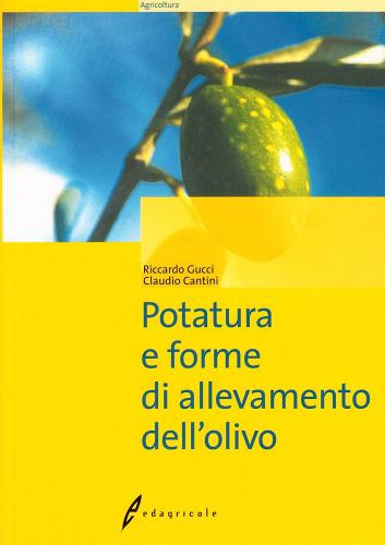 Potatura e forme di allevamento dell'olivo di Riccardo Gucci, Claudio Cantini edito da Il Sole 24 Ore Edagricole