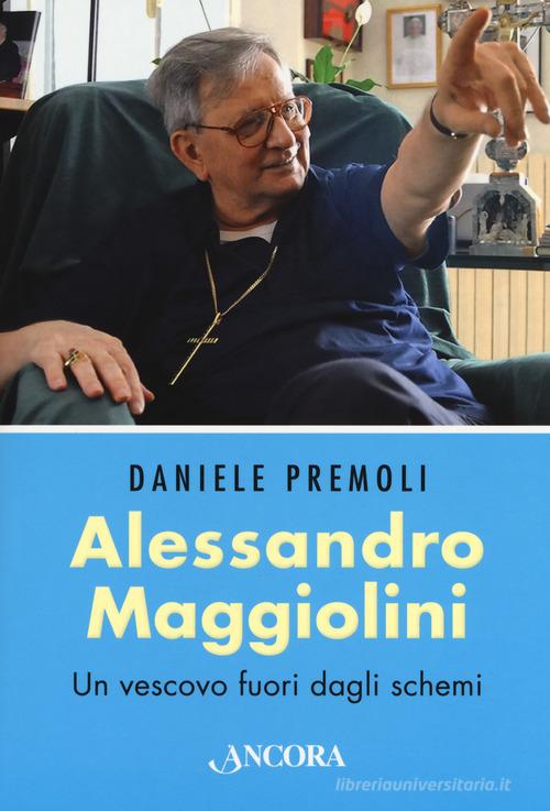 Alessandro Maggiolini. Un vescovo fuori dagli schemi di Daniele Premoli edito da Ancora