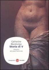 Storia di V. Biografia del sesso femminile di Catherine Blackledge edito da Il Saggiatore