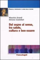 Dal segno al senso, tra salute, cultura e ben-essere di Maurizio Grandi, Simone Castellari edito da Franco Angeli