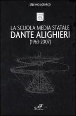 La Scuola Media Statale Dante Alighieri (1963-2007) di Stefano Loparco edito da Masso delle Fate