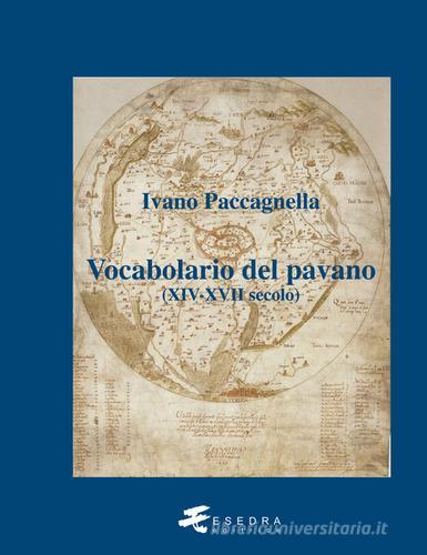Vocabolario del pavano (XIV-XVII secolo) di Ivano Paccagnella edito da Esedra