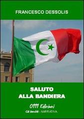Saluto alla bandiera di Francesco Dessolis edito da 0111edizioni