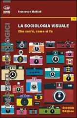 La sociologia visuale. Che cosa è, come si fa di Francesco Mattioli edito da Bonanno