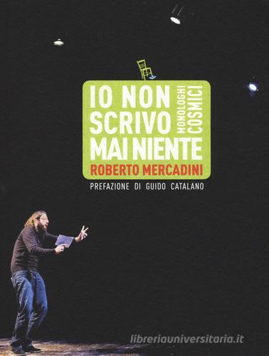 Io non scrivo mai niente. Monologhi cosmici di Roberto Mercadini edito da Sagoma