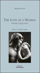 The love of a woman. Poetry collection di Rosarita Cuccoli edito da Pendragon