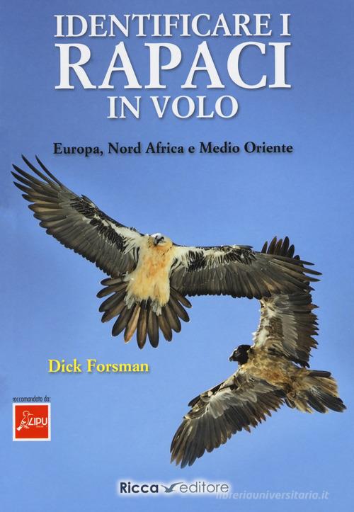 Identificare i rapaci in volo. Europa, Nord Africa e Medio Oriente di Dick Forsman edito da Ricca