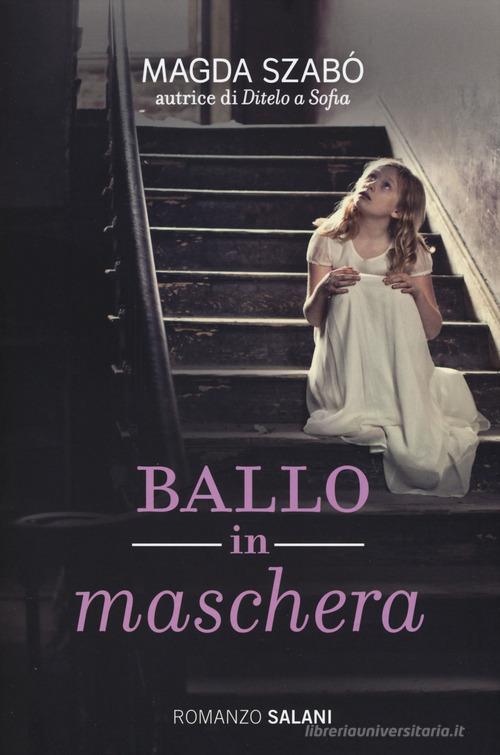 Ballo in maschera di Magda Szabò edito da Salani