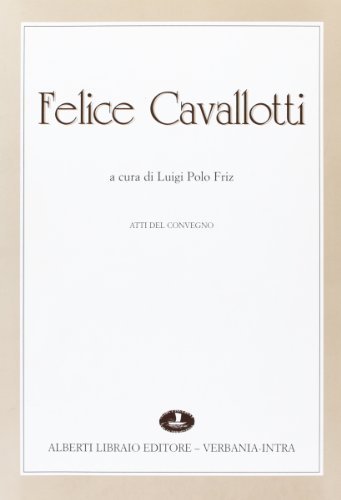 Felice Cavallotti. Atti del Convegno (il 7 marzo 1998) edito da Alberti
