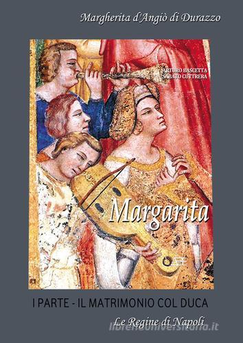 Margarita. Margherita d'Angiò di Durazzo vol. 1 di Arturo Bascetta, Sabato Cuttrera edito da ABE