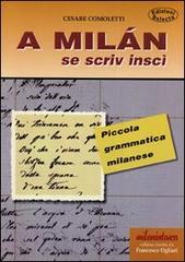 A Milan se scriv inscì. Piccola grammatica milanese di Cesare Comoletti edito da Edizioni Selecta