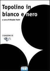 Topolino in bianco e nero di Rinaldo Traini edito da Taphros Editrice