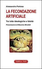 La fecondazione artificiale di Alessandro Pertosa edito da Tabula Fati