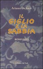 Libro Il giglio e la sabbia di Arianna De Luca Narrativa di Edizioni Dal Sud