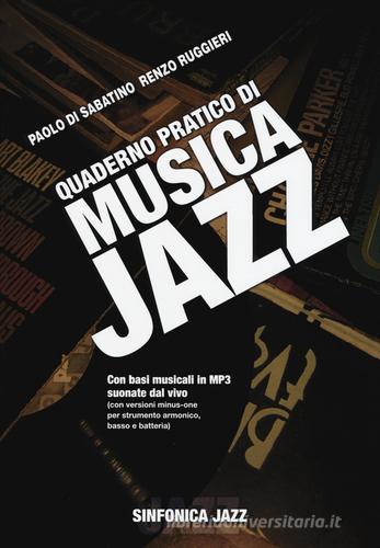 Quaderno pratico di musica jazz. Con CD Audio di Renzo Ruggiero, Paolo Di Sabatino edito da Sinfonica Jazz Ediz. Musicali