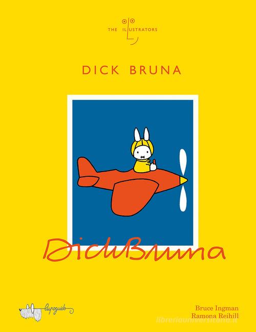 Dick Bruna. Ediz. a colori di Bruce Ingman edito da LupoGuido