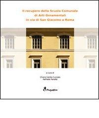 Il recupero della Scuola Comunale di Arti Ornamentali di via San Giacomo a Roma edito da Prospettive Edizioni