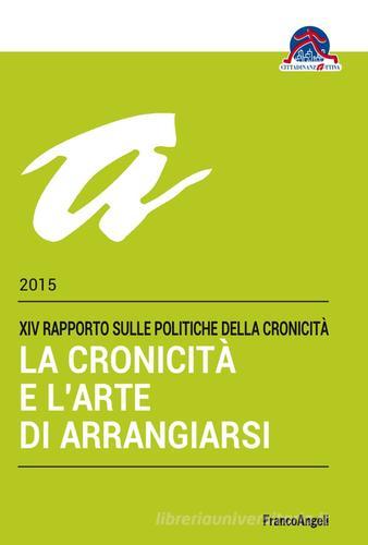 La cronicità e l'arte di arrangiarsi. 14º Rapporto sulle politiche della cronicità edito da Franco Angeli