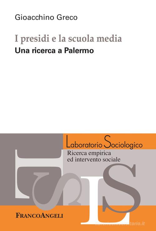 I presidi e la scuola media. Una ricerca a Palermo di Gioacchino Greco edito da Franco Angeli
