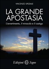 La grande apostasia. L'avvertimento, il miracolo e il castigo di Vincenzo Speziale edito da Edizioni Segno