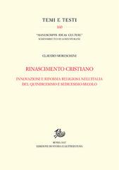 Rinascimento cristiano. Innovazioni e riforma religiosa nell'Italia del Quindicesimo e Sedicesimo secolo di Claudio Moreschini edito da Edizioni di Storia e Letteratura