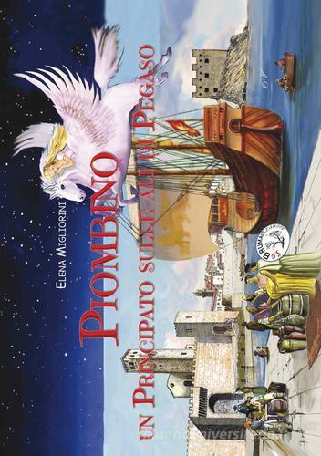 Piombino. Un principato sulle ali di Pegaso di Elena Migliorini edito da Le Brumaie Editore