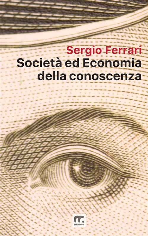 Società ed economia della conoscenza di Sergio Ferrari edito da Mnamon