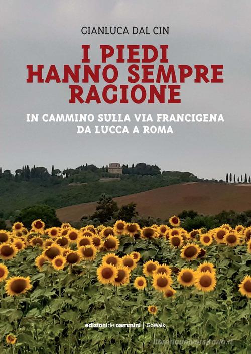 I piedi hanno sempre ragione. In cammino sulla Via Francigena da Lucca a Roma di Gianluca Dal Cin edito da Edizioni dei Cammini