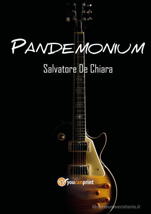 Pandemonium di Salvatore De Chiara edito da Youcanprint