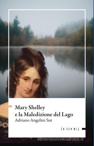 Libro Mary Shelley e la maledizione del lago di Adriano Angelini Sut di Ensemble
