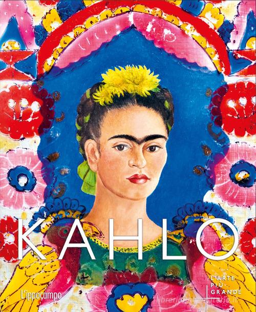 Kahlo. L'arte più grande di Inès Boittiaux edito da L'Ippocampo