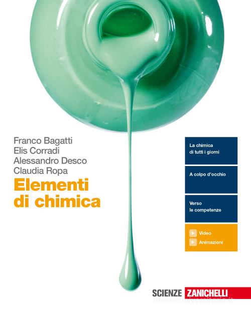 Elementi di chimica. Per le Scuole superiori. Con e-book. Con espansione online di Franco Bagatti, Elis Corradi, Alessandro Desco edito da Zanichelli