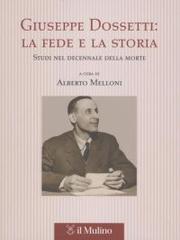 Giuseppe Dossetti: la fede e la storia. Studi nel decennale della morte edito da Il Mulino