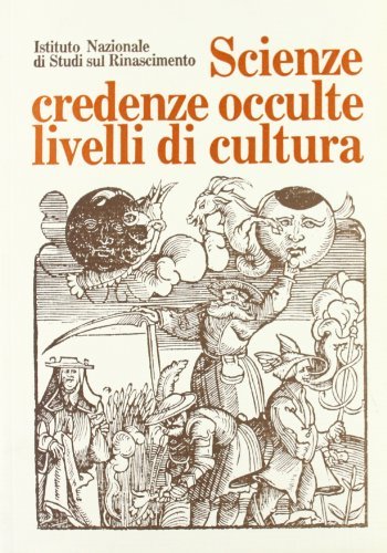 Scienze, credenze occulte, livelli di cultura. Atti del Convegno internazionale di studi (Firenze, 26-30 giugno 1980) edito da Olschki