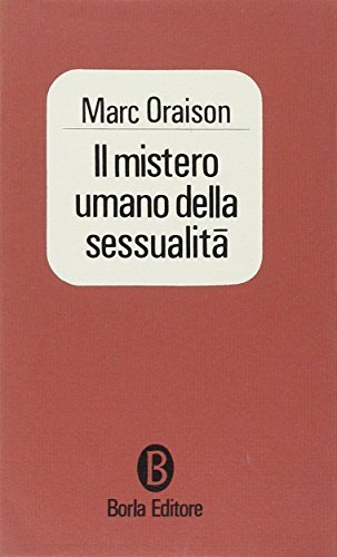 Il mistero umano della sessualità di Marc Oraison edito da Borla