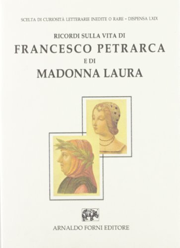 Ricordi sulla vita di messer Francesco Petrarca e di madonna Laura (rist. anast.) di L. Peruzzi edito da Forni