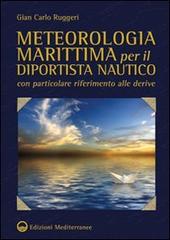 Meteorologia marittima per il diportista nautico con particolare riferimento alle derive di Gian Carlo Ruggeri edito da Edizioni Mediterranee