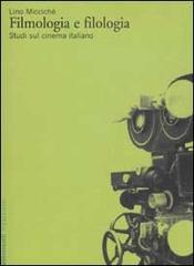 Filmologia e filologia. Studi sul cinema italiano di Lino Miccichè edito da Marsilio