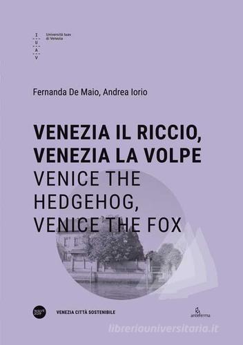 Venezia il riccio, Venezia la volpe-Venice the hedgehog, Venice the fox. Ediz. bilingue di Fernanda De Maio, Andrea Iorio edito da Anteferma Edizioni