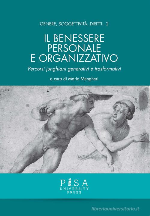 Il benessere personale e organizzativo. Percorsi junghiani generativi e trasformativi edito da Pisa University Press