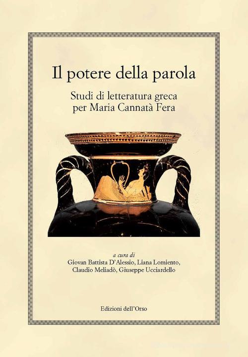 Il potere della parola. Studi di letteratura greca per Maria Cannatà Fera edito da Edizioni dell'Orso