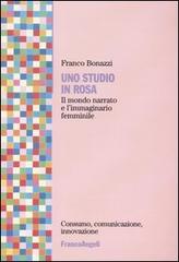 Uno studio in rosa. Il mondo narrato e l'immaginario femminile di Franco Bonazzi edito da Franco Angeli