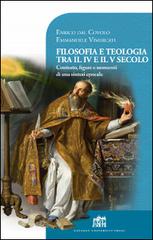 Filosofia e teologia tra il IV e il V secolo. Contesto, figure e momenti di una sintesi epocale di Enrico Dal Covolo, Emmanuele Vimercati edito da Lateran University Press