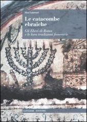 Le catacombe ebraiche. Gli ebrei di Roma e le loro tradizioni funerarie di Elsa Laurenzi edito da Gangemi Editore