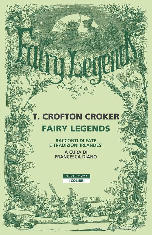 Libro Fairy legends. Racconti di fate e tradizioni irlandesi di Thomas Crofton Croker I colibrì di Neri Pozza